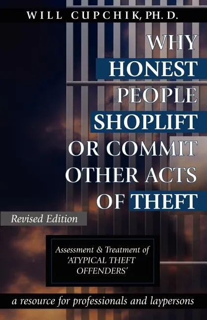 Why Honest People Shoplift or Commit Other Acts of Theft: Assessment and Treatment of 'Atypical Theft Offenders' - Paperback