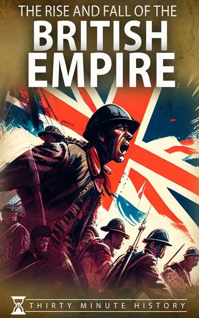 The Rise and Fall of the British Empire: A Concise History - Paperback