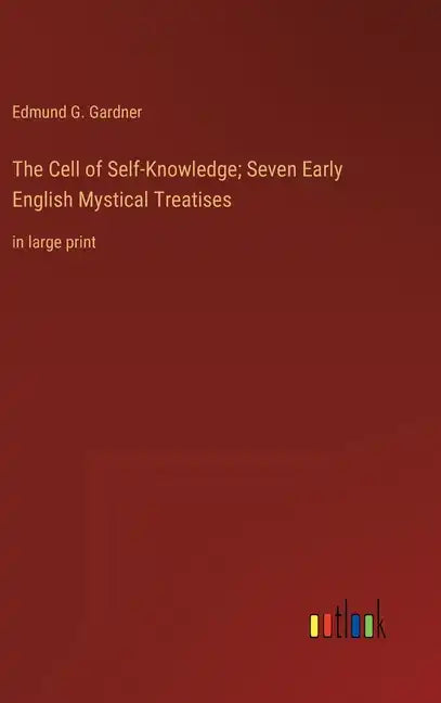The Cell of Self-Knowledge; Seven Early English Mystical Treatises: in large print - Hardcover