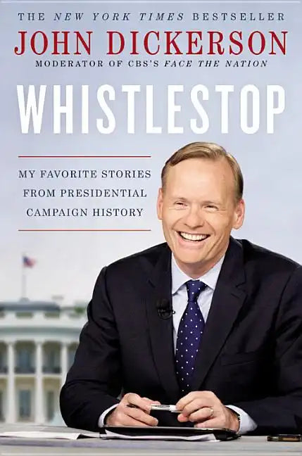Whistlestop: My Favorite Stories from Presidential Campaign History - Hardcover