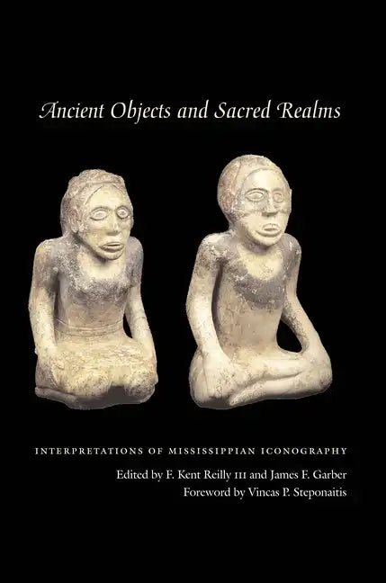 Ancient Objects and Sacred Realms: Interpretations of Mississippian Iconography - Paperback