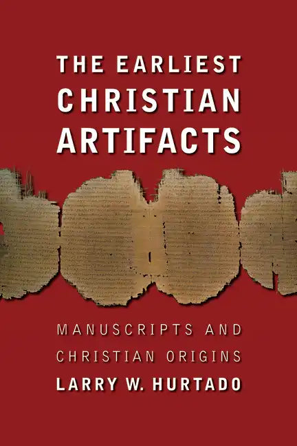 The Earliest Christian Artifacts: Manuscripts and Christian Origins - Paperback