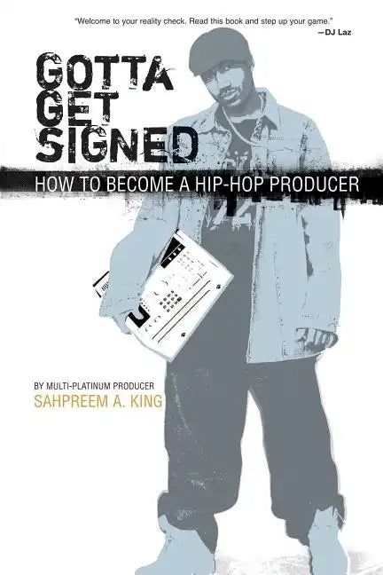 Gotta Get Signed: How to Become a Hip-Hop Producer - Paperback