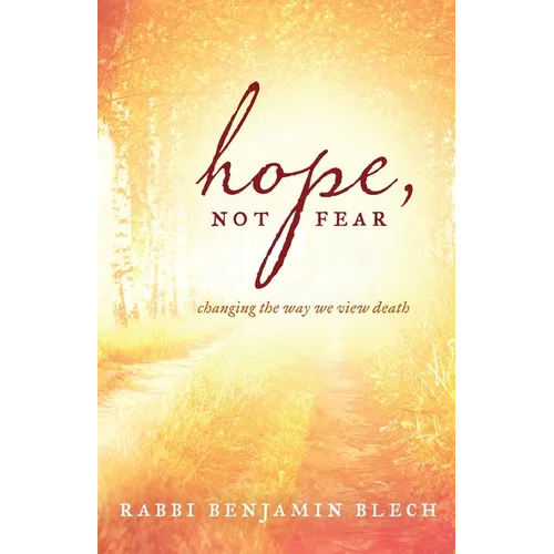 Hope, Not Fear: A Guide to Changing the Way We View Death - Paperback