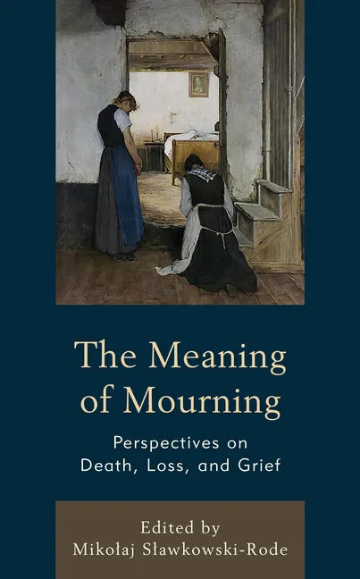The Meaning of Mourning: Perspectives on Death, Loss, and Grief - Hardcover