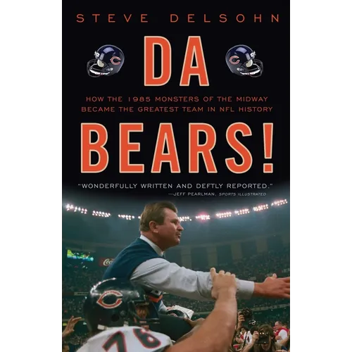 Da Bears!: How the 1985 Monsters of the Midway Became the Greatest Team in NFL History - Paperback