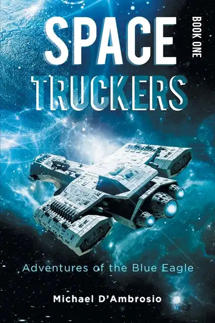 Space Truckers: Adventures of the Blue Eagle - Paperback