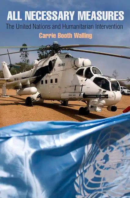 All Necessary Measures: The United Nations and Humanitarian Intervention - Paperback