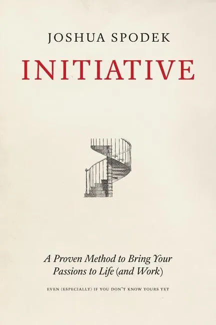Initiative: A Proven Method to Bring Your Passions to Life (and Work) - Paperback