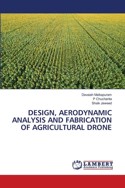 Design, Aerodynamic Analysis and Fabrication of Agricultural Drone - Paperback
