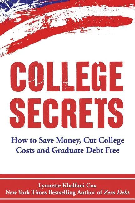 College Secrets: How to Save Money, Cut College Costs and Graduate Debt Free - Paperback