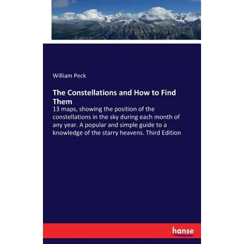 The Constellations and How to Find Them: 13 maps, showing the position of the constellations in the sky during each month of any year. A popular and s - Paperback