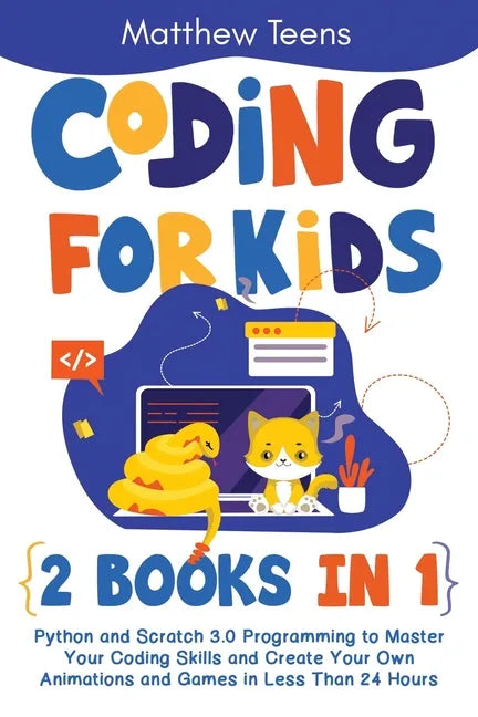 Coding for Kids: 2 Books in 1: Python and Scratch 3.0 Programming to Master Your Coding Skills and Create Your Own Animations and Games - Paperback