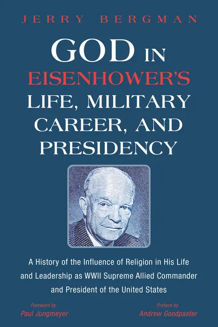 God in Eisenhower's Life, Military Career, and Presidency: A History of the Influence of Religion in His Life and Leadership as WWII Supreme Allied Co - Hardcover