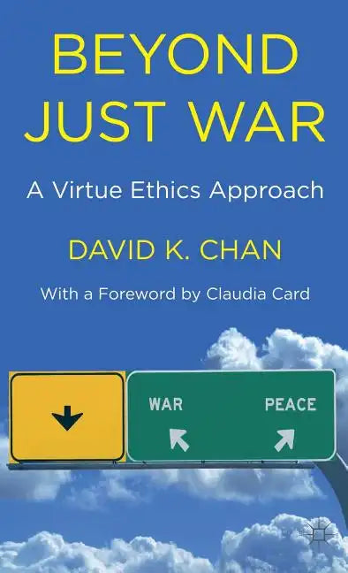 Beyond Just War: A Virtue Ethics Approach - Hardcover