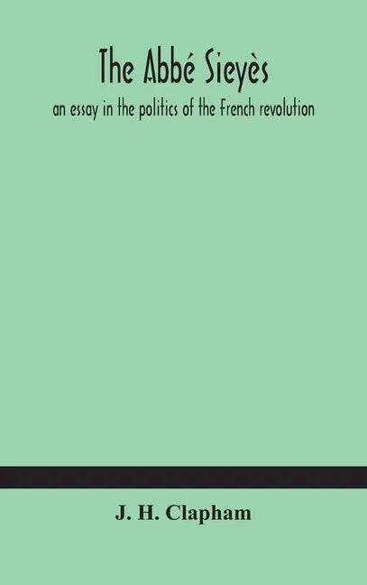 The Abbé Sieyès: an essay in the politics of the French revolution - Hardcover