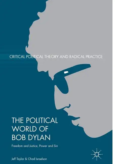 The Political World of Bob Dylan: Freedom and Justice, Power and Sin - Paperback