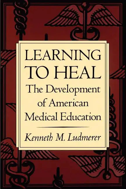 Learning to Heal: The Development of American Medical Education - Paperback