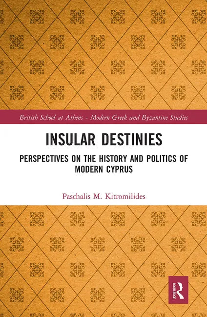 Insular Destinies: Perspectives on the History and Politics of Modern Cyprus - Paperback