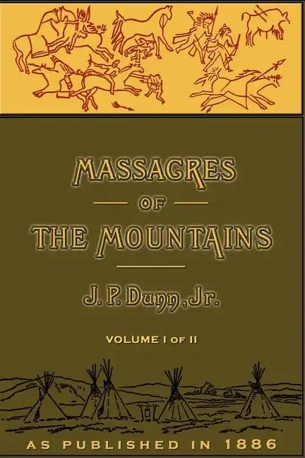 Massacres of the Mountains, Volume I: A History of the Indian Wars of the Far West - Paperback