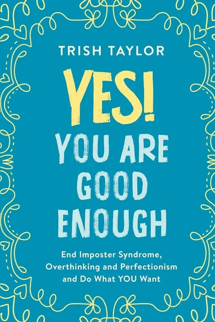 Yes! You Are Good Enough: End Imposter Syndrome, Overthinking and Perfectionism and Do What YOU Want - Paperback