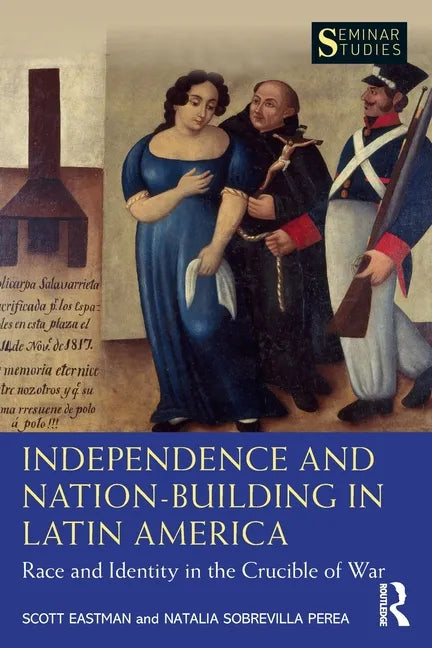 Independence and Nation-Building in Latin America: Race and Identity in the Crucible of War - Paperback