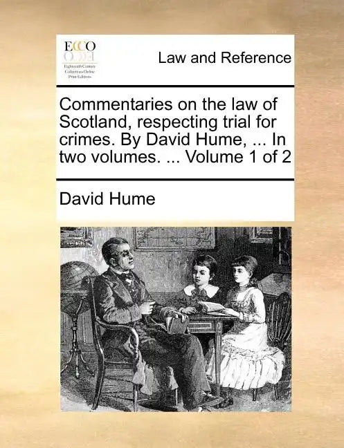 Commentaries on the law of Scotland, respecting trial for crimes. By David Hume, ... In two volumes. ... Volume 1 of 2 - Paperback