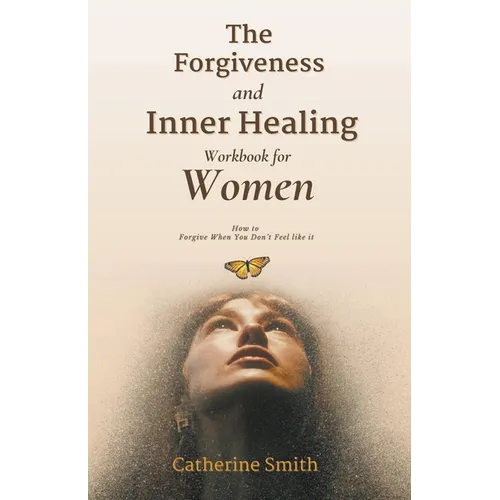 The Forgiveness and Inner Healing Workbook for Women - Paperback