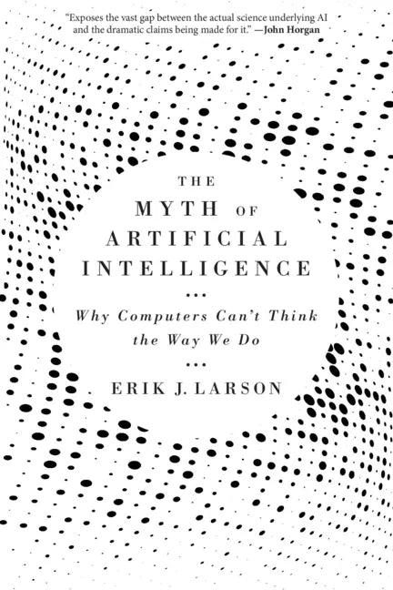The Myth of Artificial Intelligence: Why Computers Can't Think the Way We Do - Paperback