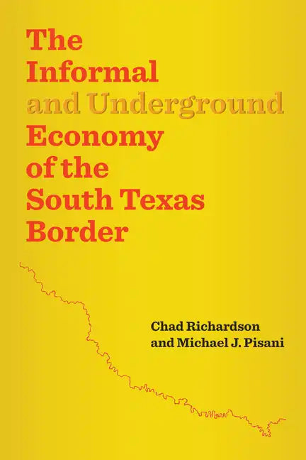 The Informal and Underground Economy of the South Texas Border - Paperback