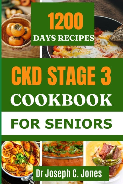 Ckd Stage 3 Cookbook for Seniors: The complete guide to chronic kidney disease diet with 14-day kidney friendly meal plan to prevent kidney failure. - Paperback