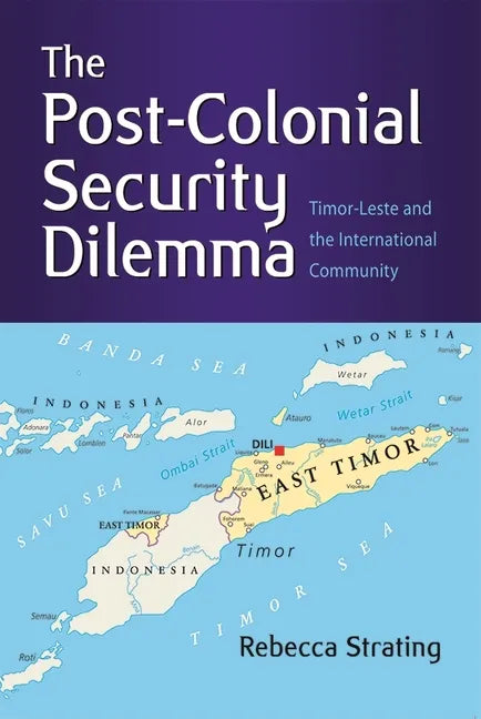 The Post-Colonial Security Dilemma: Timor-Leste and the International Community - Paperback