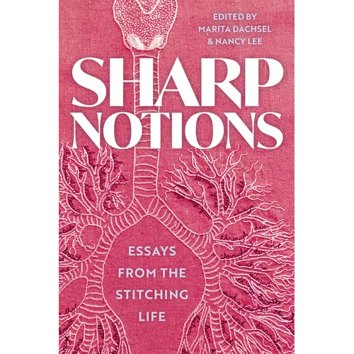 Sharp Notions: Essays from the Stitching Life - Paperback