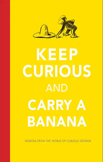 Keep Curious and Carry a Banana: Words of Wisdom from the World of Curious George - Hardcover