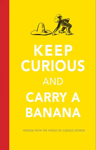 Keep Curious and Carry a Banana: Words of Wisdom from the World of Curious George - Hardcover