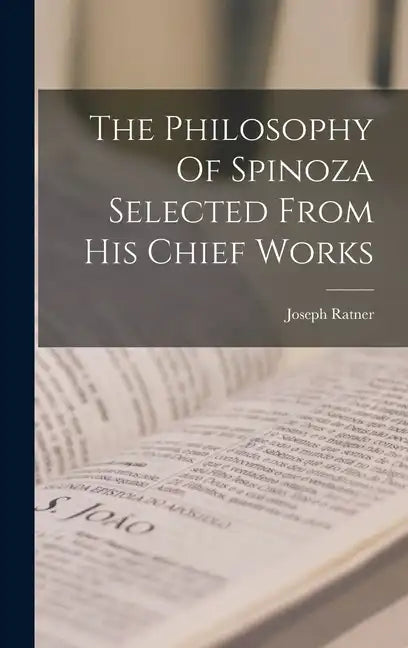 The Philosophy Of Spinoza Selected From His Chief Works - Hardcover