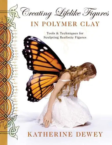 Creating Lifelike Figures in Polymer Clay: Tools and Techniques for Sculpting Realistic Figures - Paperback