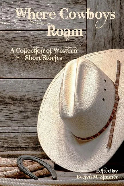Where Cowboys Roam: A Collection of Western Short Stories - Paperback