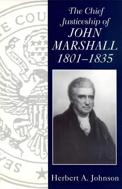 The Chief Justiceship of John Marshall, 1801-1835 - Paperback