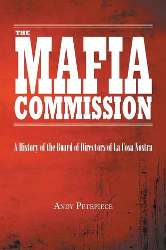 The Mafia Commission: A History of the Board of Directors of La Cosa Nostra - Paperback
