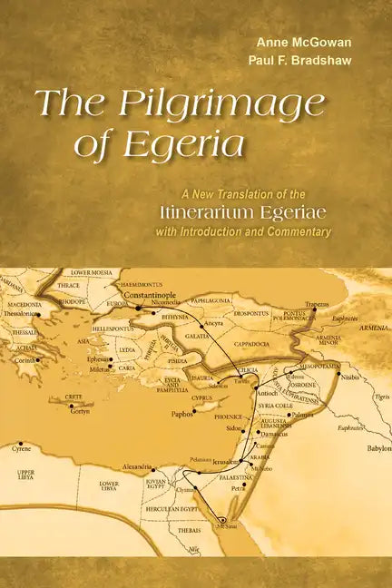 The Pilgrimage of Egeria: A New Translation of the Itinerarium Egeriae with Introduction and Commentary - Paperback