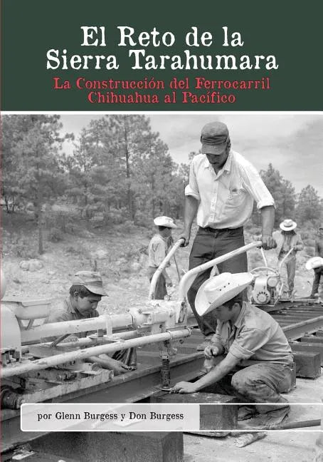 El Reto de la Sierra Tarahumara: La Construcción del Ferrocarril Chihuahua al Pacífico - Paperback