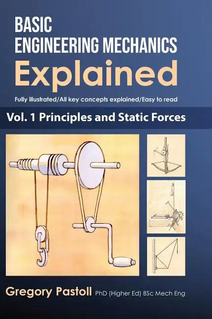Basic Engineering Mechanics Explained, Volume 1: Principles and Static Forces - Hardcover