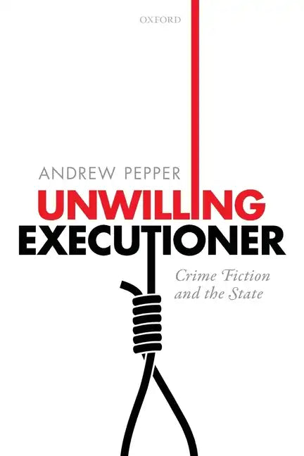 Unwilling Executioner: Crime Fiction and the State - Paperback