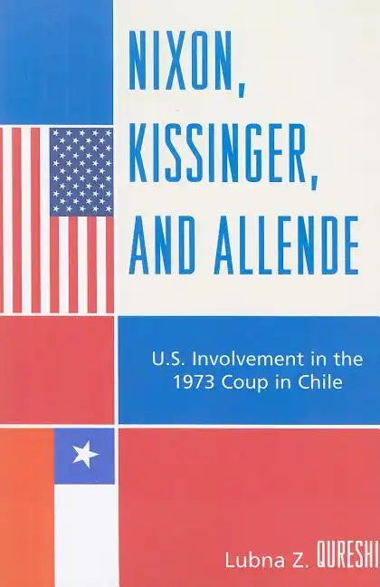 Nixon, Kissinger, and Allende: U.S. Involvement in the 1973 Coup in Chile - Paperback
