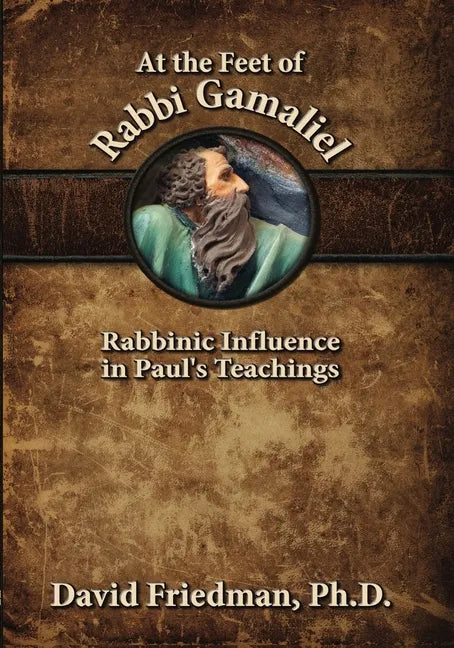 At the Feet of Rabbi Gamaliel: Rabbinic Influence in Paul's Teachings - Paperback