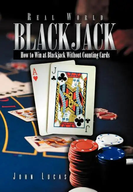 Real Word Blackjack: How to Win at Blackjack Without Counting Cards - Hardcover