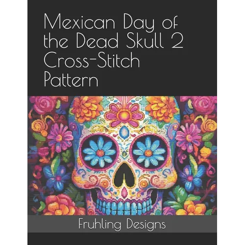 Mexican Day of the Dead Skull 2 Cross-Stitch Pattern - Paperback