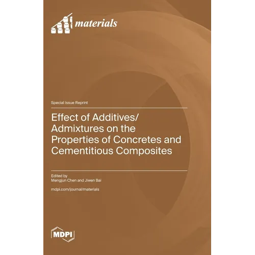 Effect of Additives/Admixtures on the Properties of Concretes and Cementitious Composites - Hardcover