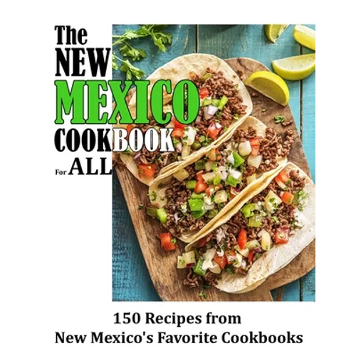 The New Mexico Cookbook For All: 150 Recipes from New Mexico's Favorite Cookbook - Paperback